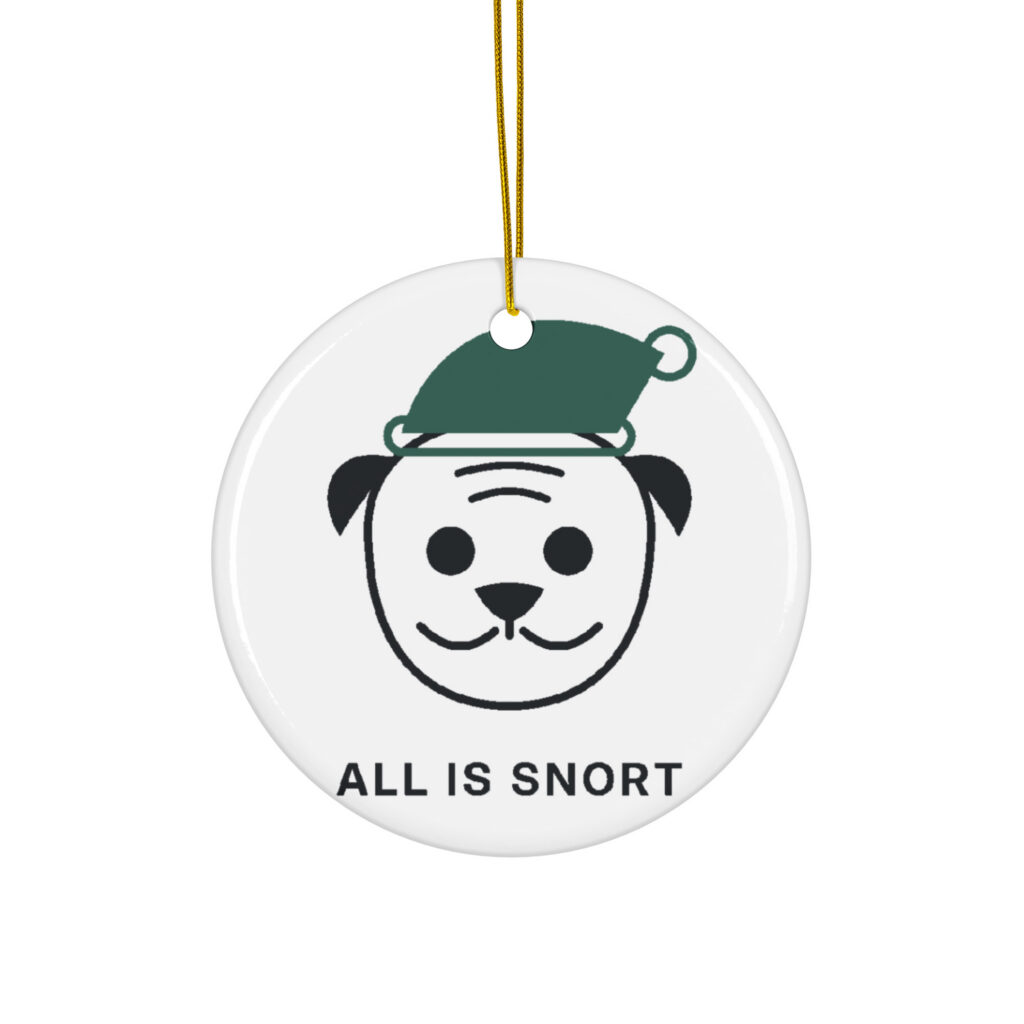 All Is Snort pug ceramic Christmas ornament, front